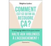 Delphine Leclerc – Comment est-ce qu'on va recoudre ça ? – Halte aux violences à l'accouchement !