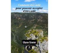 Comment être aidé pour pouvoir accepter d'être aidé - Ulysse Gravier - Le Lys Bleu - broché - Essai