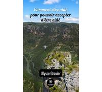 Comment être aidé pour pouvoir accepter d'être aidé - Ulysse Gravier - Le Lys Bleu - broché - Essai