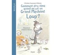 Comment être aimé quand on est un grand méchant loup? Christine Naumann-Villemin (Auteur), Annick Masson (Illustration)