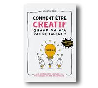 Comment être créatif, quand on n'a pas de talent ?: Une expérience de lecture à la fois ludique, colorée et inspirante