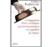 Comment Être Critique Gastronomique Et Garder La Ligne