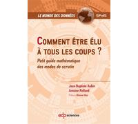 Comment être élu à tous les coups ? Petit guide mathématique des modes de scrutin - Jean-Baptiste Aubin - Edp Sciences - broché - Manuel