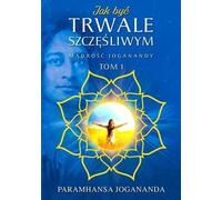 Comment être heureux en permanence - Paramhansa Yogananda (Buch auf Polnisch)