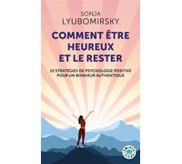 Comment être heureux et le rester 12 stratégies de psychologie positive pour un bonheur authentique - Sonja Lyubomirsky - Points - Poche - Guide