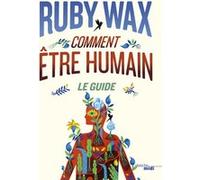 Comment être humain : Le guide Ruby Wax (Auteur), Laurent Barucq (Traduction)
