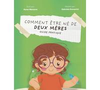 COMMENT ÊTRE NÉ DE DEUX MÈRES: Guide Pratique