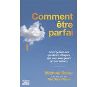 Comment être parfait - Les réponses aux questions éthiques q Les réponses aux questions éthiques que vous vous posez (et aux autres) - Par le créateur de THE GOOD PLACE - Michael Schur - Philosophie M