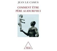 Comment être père aujourd'hui - Jean Le Camus - Odile Jacob - broché - Essai