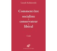 Comment être socialiste+conservateur+libéral Credo - Leszek Kolakowski - Belles Lettres - broché - Essai