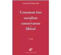 Comment être socialiste+conservateur+libéral Leszek Kolakowski (Auteur), Alain Besançon (Préface)