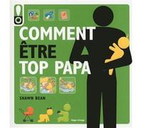 Comment être top Papa Shawn Bean (Auteur), Caroline de Hugo (Traduction)