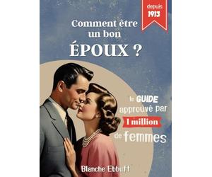 Comment être un bon époux ?: Le guide approuvé par plus de 1 million de femmes