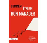Comment être un bon manager - Patrice Ras - Ellipses - broché - Guide