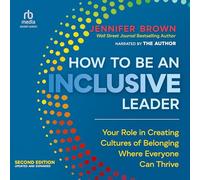 Comment être un leader inclusif, deuxième édition : votre rôle dans la création de cultures d'appartenance où tout le monde peut prospérer