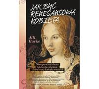 Comment être une femme de la Renaissance - Jill Burke (Buch auf Polnisch)
