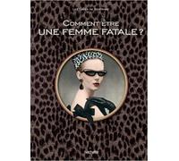 Comment être une femme fatale ?