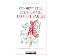 Comment être une femme inouibliable: Les secrets des femmes chics