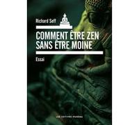Comment être zen sans être moine ? Richard Seff (Auteur)