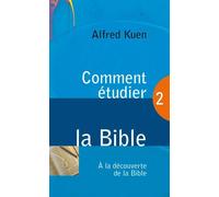 Comment étudier la Bible : Tome 2, A la découverte de la bible