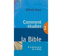 Comment étudier la Bible : Tome 2, A la découverte de la bible