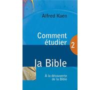 Comment étudier la Bible Volume 2 A la découverte de la Bible - Alfred Kuen - Blf Europe - broché - Guide
