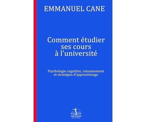 Comment étudier ses cours à l’université: Psychologie cognitive, raisonnement et stratégies d’apprentissage