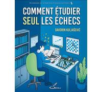 Comment étudier seul les échecs Définir un plan d'entraînement et réussir à s'y tenir ! - Davorin Kuljaševic - Olibris - broché - Guide