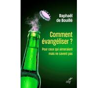 Comment évangéliser ?: Pour ceux qui aimeraient mais ne savent pas