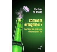 Comment évangéliser ?: Pour ceux qui aimeraient mais ne savent pas