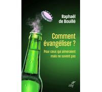 Comment évangéliser ? Pour ceux qui aimeraient mais ne savent pas - Raphaël De Bouillé - Cerf - broché - Témoignage