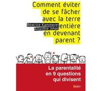 Comment éviter de se fâcher avec la terre entière en devenant parent ? Béatrice Kammerer (Auteur), Amandine Johais (Auteur)