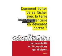 Comment éviter de se fâcher avec la terre entière en devenant parent ?: La parentalité en 9 questions qui divisent