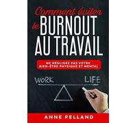 Comment éviter le burnout au travail: Ne négligez pas votre bien-être physique et mental