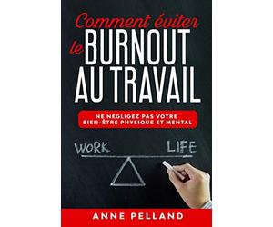 Comment éviter le burnout au travail: Ne négligez pas votre bien-être physique et mental