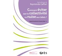 Comment éviter que la collectivité ne nuise aux bébés ? Recueils d'articles de l'institut Pikler - 4 - Raymonde Caffari - Eres - broché - Etude