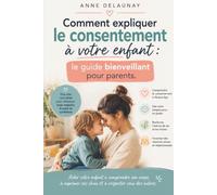 Comment expliquer le consentement à votre enfant : le guide bienveillant pour parents