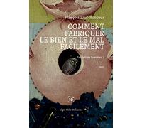 Comment fabriquer le bien et le mal facilement: Par delà les Lumières, 1