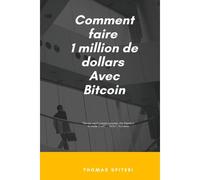 Comment Faire 1 Million De Dollars Avec Bitcoin (French Edition)