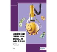 Comment faire 100 000 euros de plus... en moins de 6 mois - Pierre Bell - Nombre 7 - relié - Guide