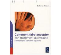 Comment Faire Accepter Son Traitement Au Malade - Schizophrénie Et Troubles Bipolaires