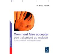 Comment faire accepter son traitement au malade Schizophrénie et troubles bipolaires - Xavier F. Amador - Retz Eds - broché - Etude