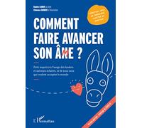 Comment faire avancer son ân(m)e ?: Petit imprécis à l'usage des leaders et suiveurs éclairés, et de tous ceux qui veulent accepter le monde