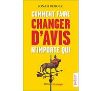 Comment faire changer d'avis n'importe qui Jonah Berger (Auteur), Carla Lavaste (Traduction)