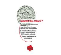 Comment faire collectif ?: Retours sur 48 expériences contemporaines - Méthodes et récit de l'enquête