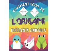 Comment Faire De L'origami Différents Animaux: livre d'origami pour les enfants facile,livre d'origami pour adulte,livre d'origami pour les enfants de ... d'instruction origami pour les enfants