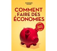 Comment faire des économies: Guide complet pour faire un budget, sortir de la dette, économiser au quotidien et atteindre la liberté financière.