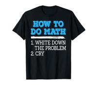 Comment Faire des Maths Humour pleurer Devant problème T-Shirt