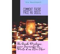 Comment faire face au deuil ?: Un Guide Pratique pour Surmonter la Perte d'un Être Cher