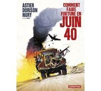 Comment faire fortune en Juin 40 Laurent Astier (Dessinateur), Xavier Dorison (Scénario), Fabien Nury (Scénario)